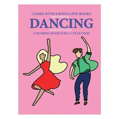 "Coloring Books for 4-5 Year Olds (Dancing)" - "" ("Patrick Bernard")