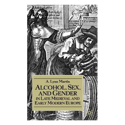 "Alcohol, Sex, and Gender in Late Medieval and Early Modern Europe" - "" ("Na Na")