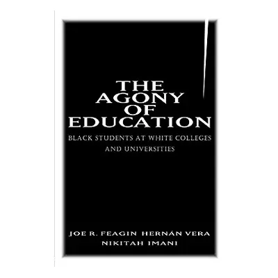 "The Agony of Education: Black Students at a White University" - "" ("Feagin Joe R.")