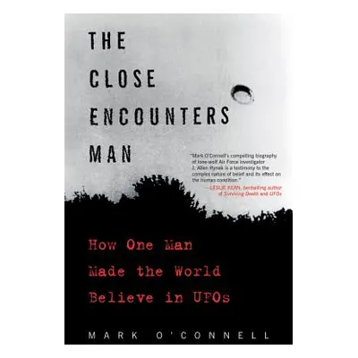 "The Close Encounters Man: How One Man Made the World Believe in UFOs" - "" ("O'Connell Mark")