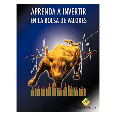 "Aprenda a Invertir En La Bolsa de Valores" - "" ("Hispanic Investors LLC")