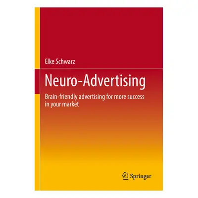 "Neuro-Advertising: Brain-Friendly Advertising for More Success in Your Market" - "" ("Schwarz E