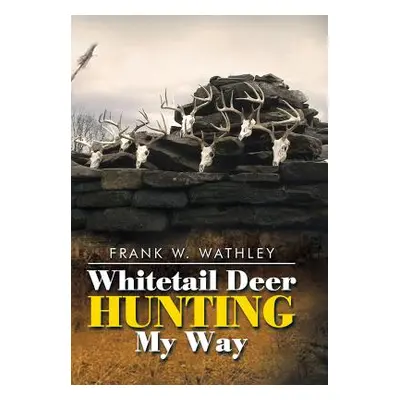 "Whitetail Deer Hunting My Way" - "" ("Wathley Frank W.")