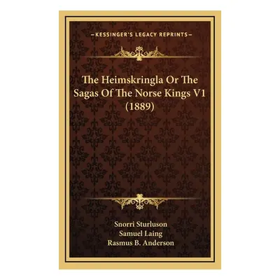 "The Heimskringla Or The Sagas Of The Norse Kings V1 (1889)" - "" ("Sturluson Snorri")