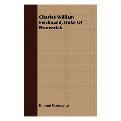 "Charles William Ferdinand, Duke Of Brunswick" - "" ("Fitzmaurice Edmond")