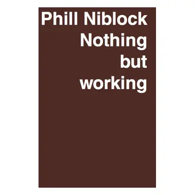 "Phill Niblock: Nothing But Working: A Retrospective" - "" ("Niblock Phill")