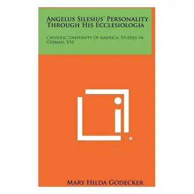 "Angelus Silesius' Personality Through His Ecclesiologia: Catholic University of America, Studie