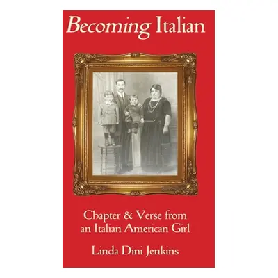 "Becoming Italian: Chapter & Verse from an Italian American girl" - "" ("Jenkins Linda Dini")