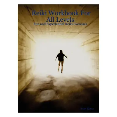 "Reiki Workbook for All Levels: Fun and Experiential Reiki Exercises" - "" ("Keyer Zach")