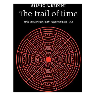 "The Trail of Time: Time Measurement with Incense in East Asia" - "" ("Bedini Silvio A.")