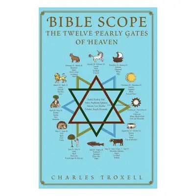 "Bible Scope The Twelve Pearly Gates of Heaven" - "" ("Troxell Charles")