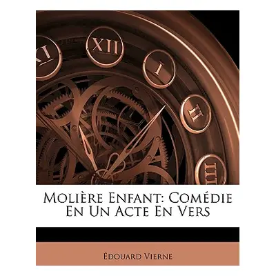 "Molire Enfant: Comdie En Un Acte En Vers" - "" ("Vierne douard")