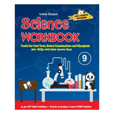 Science Workbook Class 9: Useful for Unit Tests, School Examinations & Olympiads (Kumar Ashok)