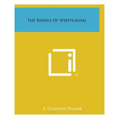 "The Riddle of Spiritualism" - "" ("Palmer E. Clephan")