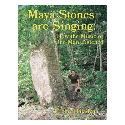 "Maya Stones are Singing: How the Music of One Man Listened" - "" ("Haladyna Jeremy")