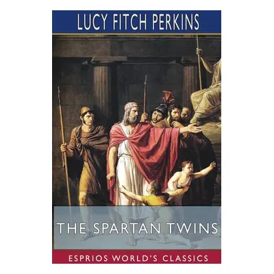 "The Spartan Twins (Esprios Classics)" - "" ("Perkins Lucy Fitch")