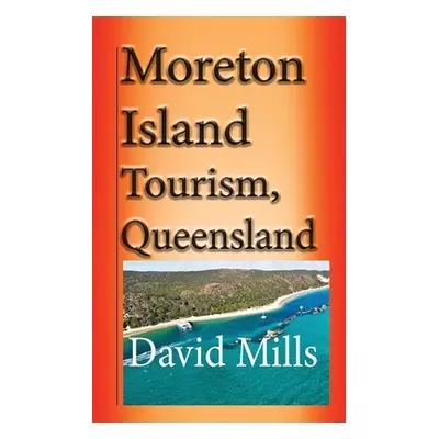 "Moreton Island Tourism, Queensland Australia: Great Barrier Reef, Travel and Tour" - "" ("Mills