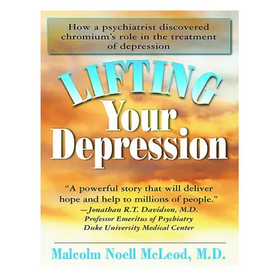 "Lifting Your Depression: How a Psychiatrist Discovered Chromium's Role in the Treatment of Depr