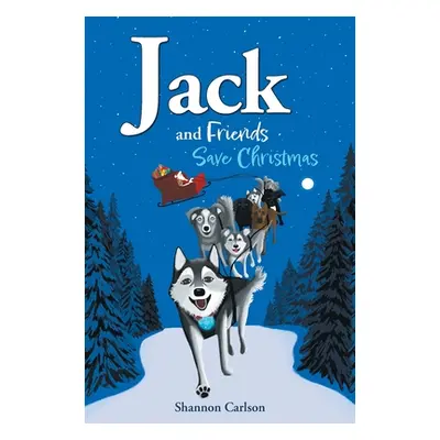 "Jack and Friends Save Christmas: Jack and Friends" - "" ("Carlson Shannon")