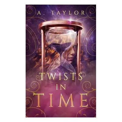 "Twists in Time: A Young Adult Novel" - "" ("Taylor A.")