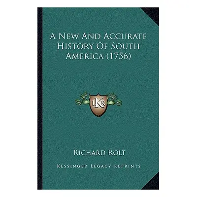 "A New And Accurate History Of South America (1756)" - "" ("Rolt Richard")