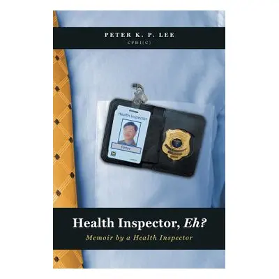 "Health Inspector, Eh?: Memoir by a Health Inspector" - "" ("Lee Peter K. P.")