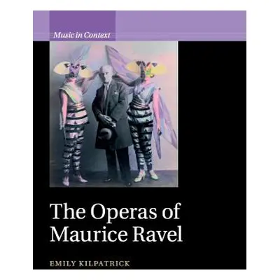 "The Operas of Maurice Ravel" - "" ("Kilpatrick Emily")