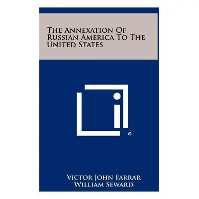 "The Annexation Of Russian America To The United States" - "" ("Farrar Victor John")