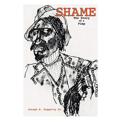 "Shame: The Story of a Pimp" - "" ("Haggerty Joseph B.")