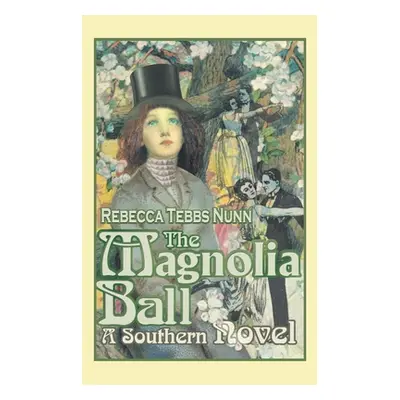 "The Magnolia Ball: A Southern Novel" - "" ("Nunn Rebecca Tebbs")