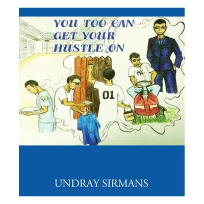 "You Too Can Get Your Hustle on" - "" ("Sirmans Undray")