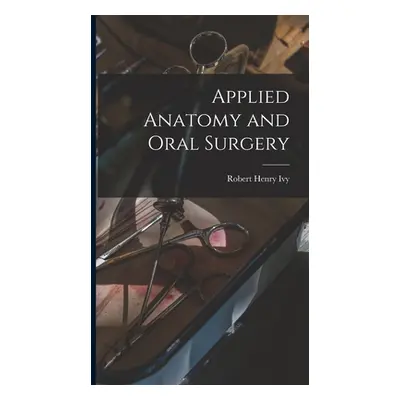 "Applied Anatomy and Oral Surgery" - "" ("Ivy Robert Henry")