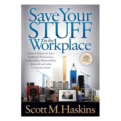 "Save Your Stuff in the Workplace: How to Protect & Save Employee Possessions, Collectables, Mem