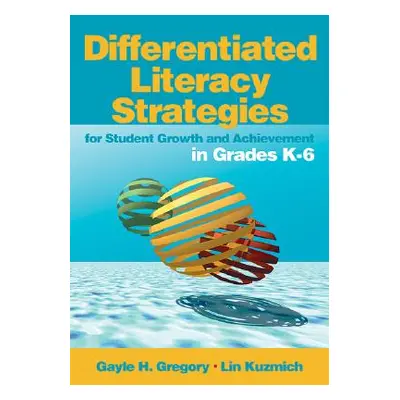 "Differentiated Literacy Strategies for Student Growth and Achievement in Grades K-6" - "" ("Gre