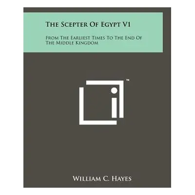 "The Scepter Of Egypt V1: From The Earliest Times To The End Of The Middle Kingdom" - "" ("Hayes