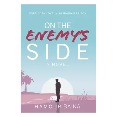 "On the Enemy's Side: Forbidden Love in an Iranian Prison" - "" ("Baika Hamour")