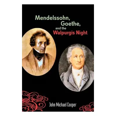 "Mendelssohn, Goethe, and the Walpurgis Night: The Heathen Muse in European Culture, 1700-1850" 