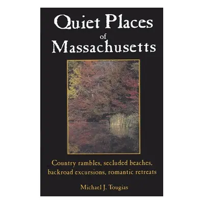 "Quiet Places of Massachusetts" - "" ("Tougias Michael J.")