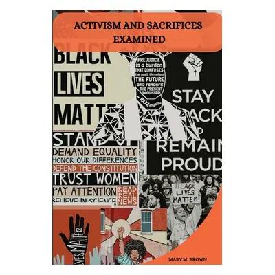 "Activism and Sacrifices Examined" - "" ("M. Brown Mary")