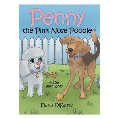 "Penny the Pink Nose Poodle: A Day with Zoey" - "" ("Disante Dana")