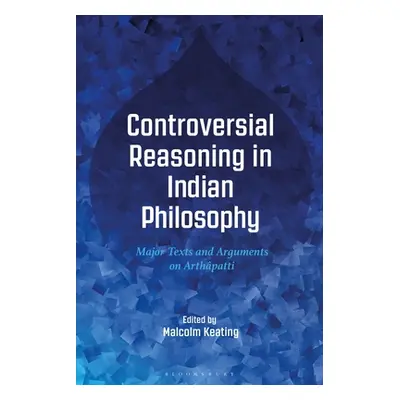 "Controversial Reasoning in Indian Philosophy: Major Texts and Arguments on Arthpatti" - "" ("Ke