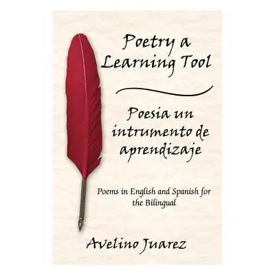 "Poetry a Learning Tool Poesia un intrumento de aprendizaje: Poems in English and Spanish for th