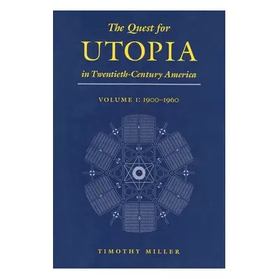 "The Quest for Utopia in Twentieth-Century America: Volume I: 1900-1960" - "" ("Miller Timothy")