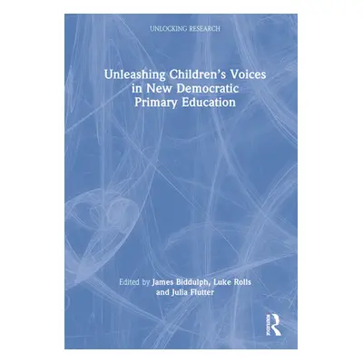 "Unleashing Children's Voices in New Democratic Primary Education" - "" ("Biddulph James")