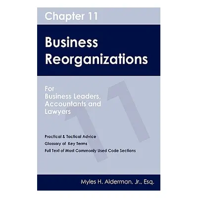 "Chapter 11 Business Reorganizations: For Business Leaders, Accountants And Lawyers" - "" ("Alde