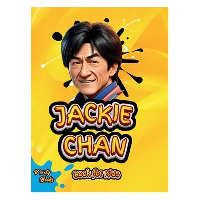 "Jackie Chan Book for Kids: The little Dragons Journey (The Ultimate biography of Jackie Chan fo