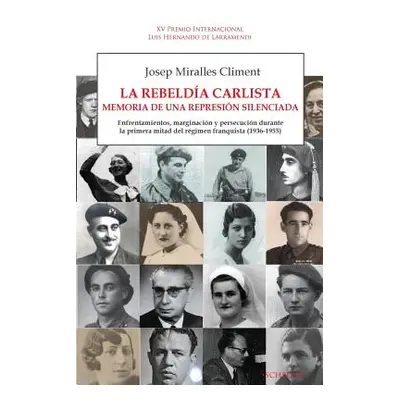 "La rebelda carlista. Memoria de una represin silenciada: Enfrentamientos, marginacin y persecuc