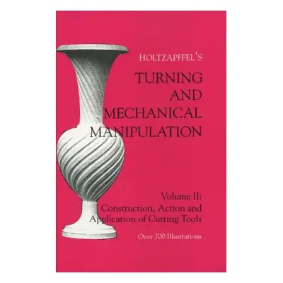 "Turning and Mechanical Manipulation: Construction, Actions and Application of Cutting Tools" - 