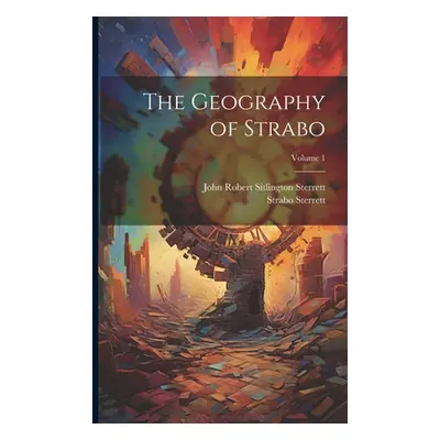 "The Geography of Strabo; Volume 1" - "" ("Sterrett John Robert Sitlington")