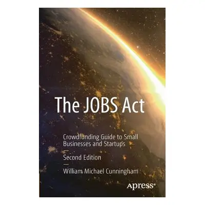 "The Jobs ACT: Crowdfunding Guide to Small Businesses and Startups" - "" ("Cunningham William Mi